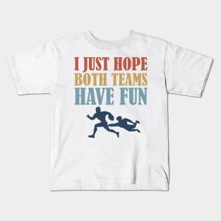 I Just Hope Both Teams Have Fun Rugby Mom Fan Kids T-Shirt